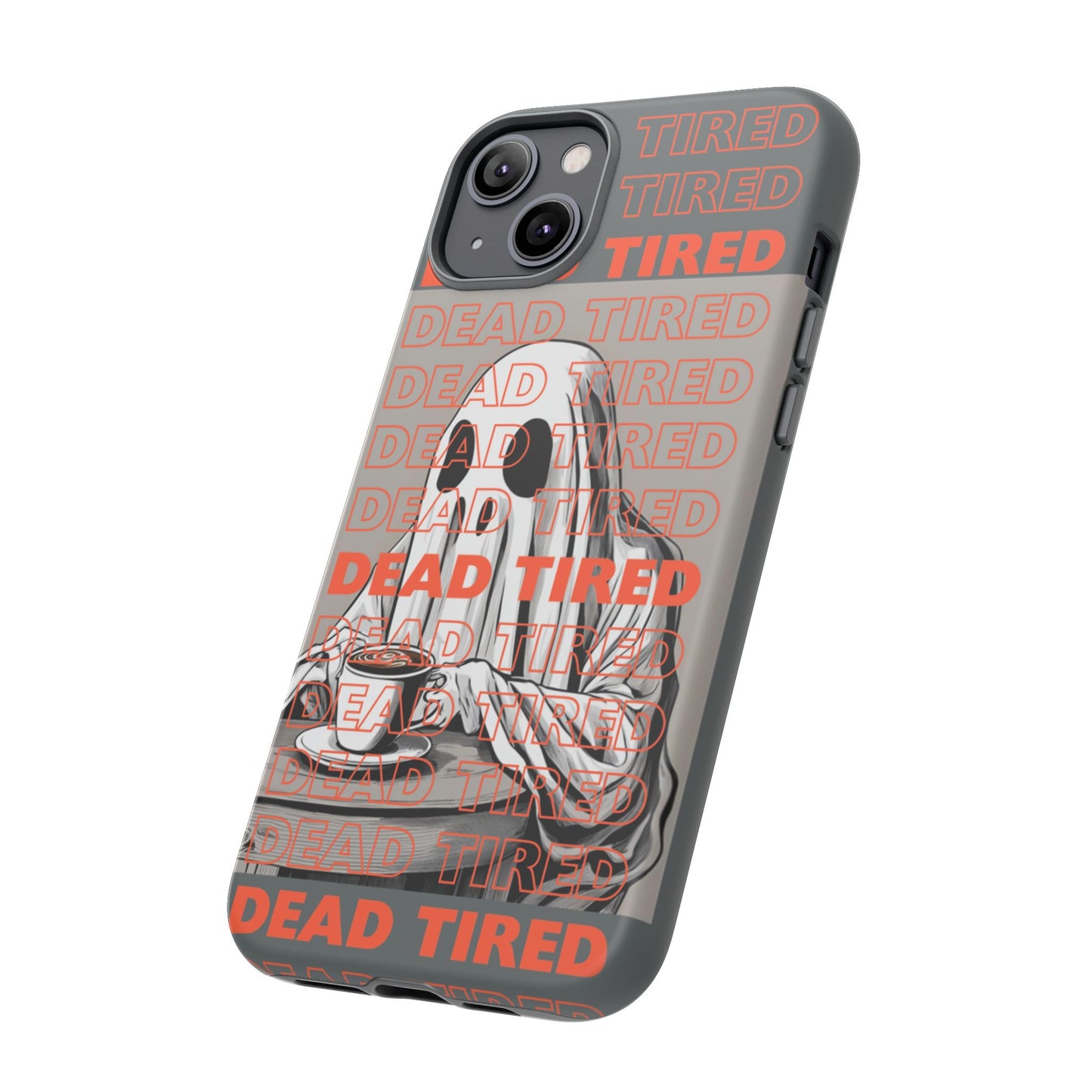 'DEAD TIRED" Tough Phone Cases