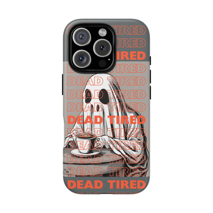 'DEAD TIRED" Tough Phone Cases