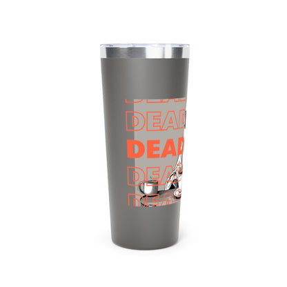 "DEAD TIRED" Copper Vacuum Insulated Tumbler, 22oz