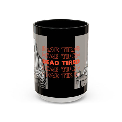 "DEAD TIRED" Tea & Coffee Mug (11oz, 15oz)