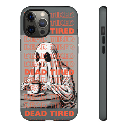 'DEAD TIRED" Tough Phone Cases