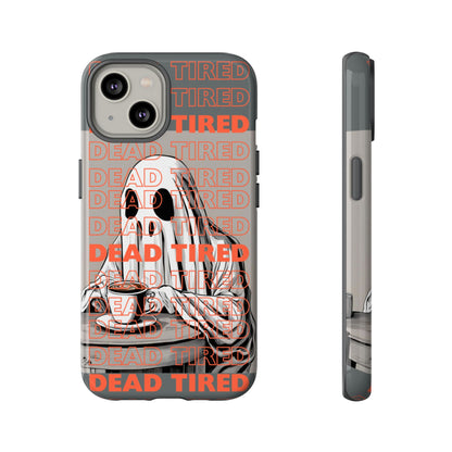 'DEAD TIRED" Tough Phone Cases