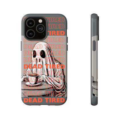 'DEAD TIRED" Tough Phone Cases