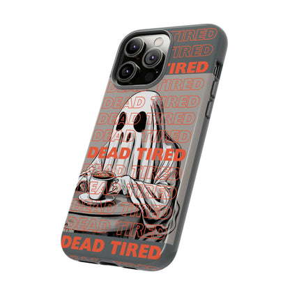 'DEAD TIRED" Tough Phone Cases