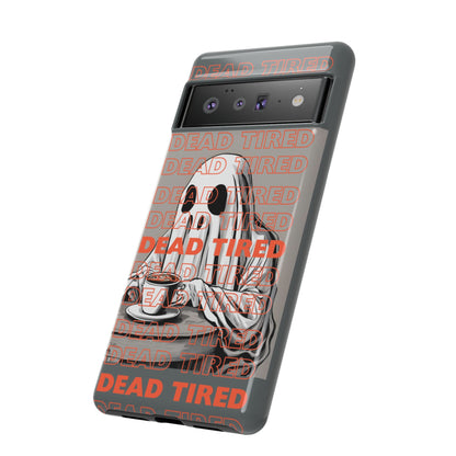 'DEAD TIRED" Tough Phone Cases