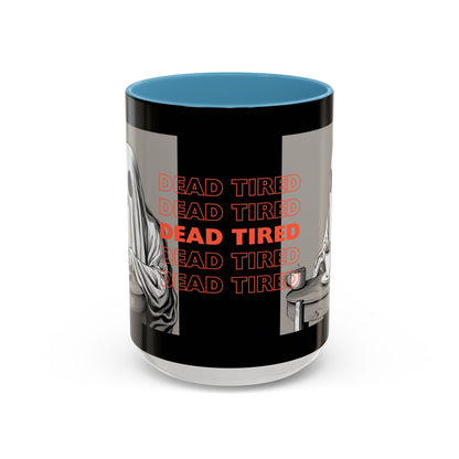 "DEAD TIRED" Tea & Coffee Mug (11oz, 15oz)