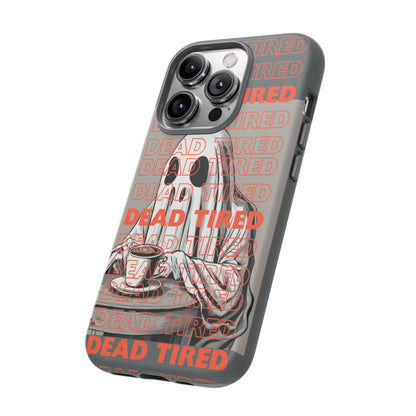 'DEAD TIRED" Tough Phone Cases