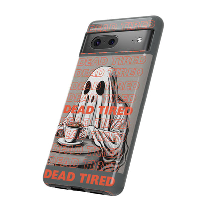 'DEAD TIRED" Tough Phone Cases