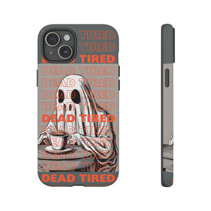 'DEAD TIRED" Tough Phone Cases