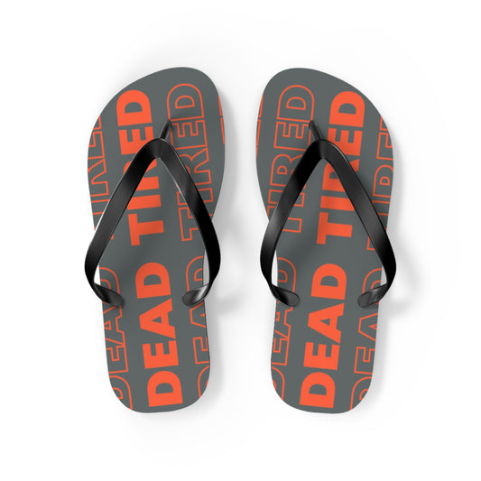 "DEAD TIRED" Flip Flops