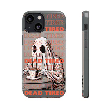 'DEAD TIRED" Tough Phone Cases