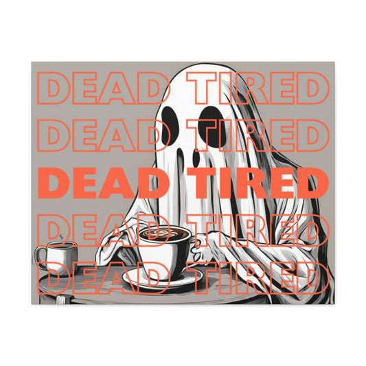 "DEAD TIRED" Matte Canvas, Stretched, 1.25"