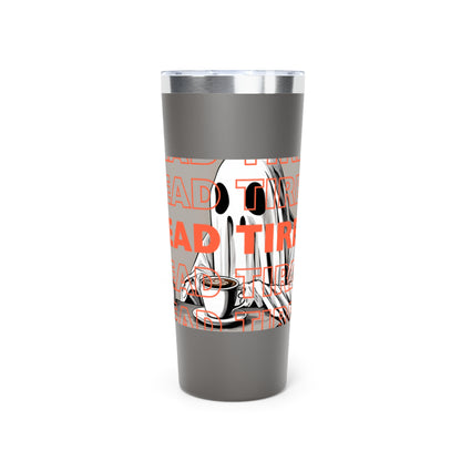 "DEAD TIRED" Copper Vacuum Insulated Tumbler, 22oz