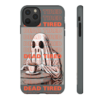 'DEAD TIRED" Tough Phone Cases