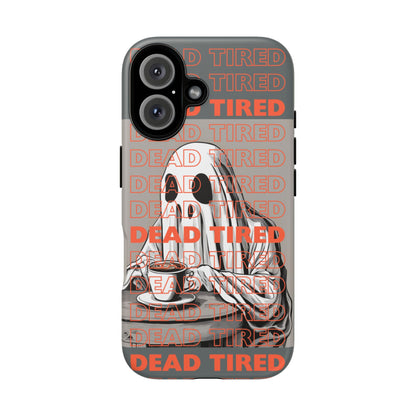 'DEAD TIRED" Tough Phone Cases