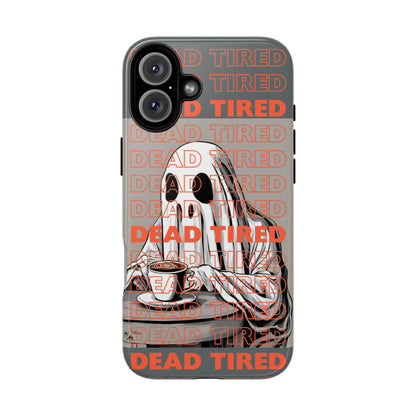 'DEAD TIRED" Tough Phone Cases