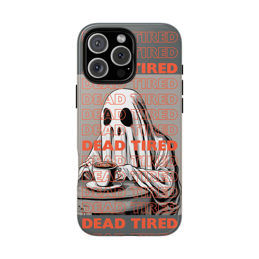 'DEAD TIRED" Tough Phone Cases