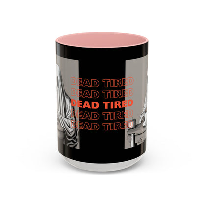 "DEAD TIRED" Tea & Coffee Mug (11oz, 15oz)