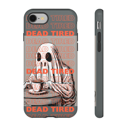 'DEAD TIRED" Tough Phone Cases