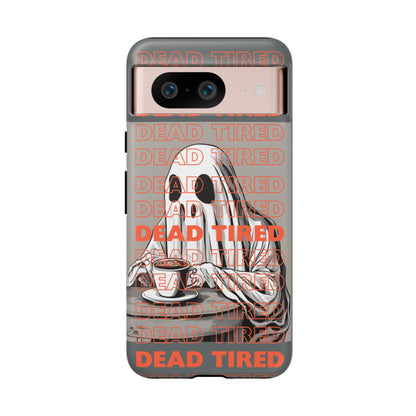 'DEAD TIRED" Tough Phone Cases