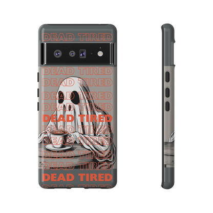 'DEAD TIRED" Tough Phone Cases