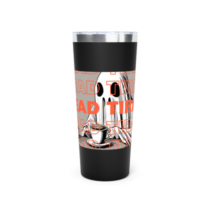 "DEAD TIRED" Copper Vacuum Insulated Tumbler, 22oz