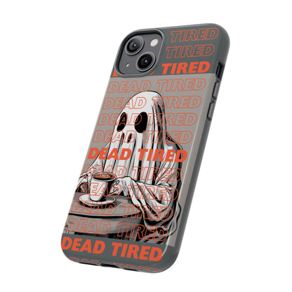 'DEAD TIRED" Tough Phone Cases