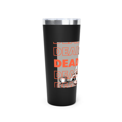 "DEAD TIRED" Copper Vacuum Insulated Tumbler, 22oz