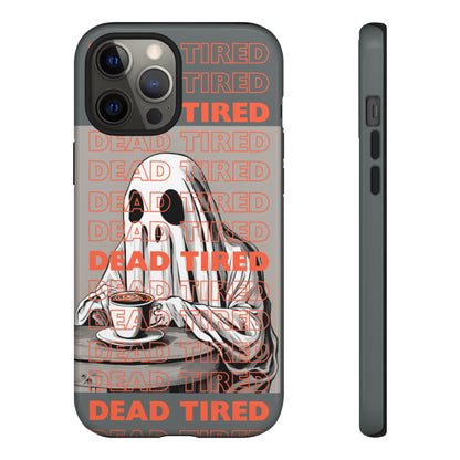 'DEAD TIRED" Tough Phone Cases