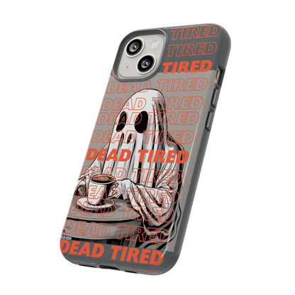 'DEAD TIRED" Tough Phone Cases